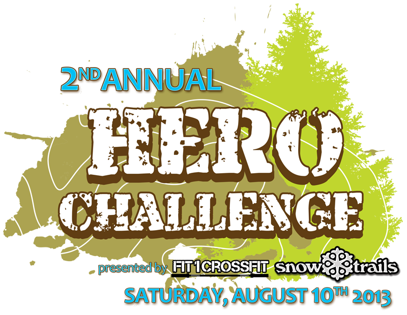 2nd Annual Hero Challenge presented by Fit 1 Crossfit & Snow Trails Saturday, August 10th 2013